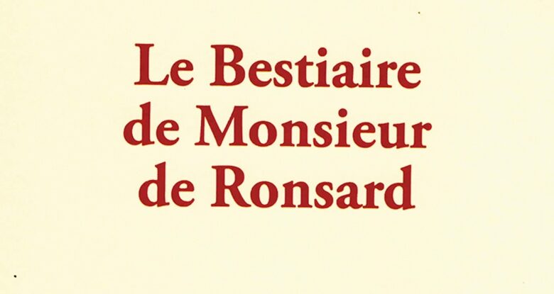 Bestiaire de Monsieur de Ronsard ; Pierre de Ronsard